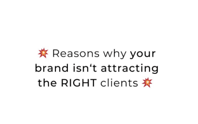 Reasons Why You’re Brand Isn’t Attracting The Right Clients!