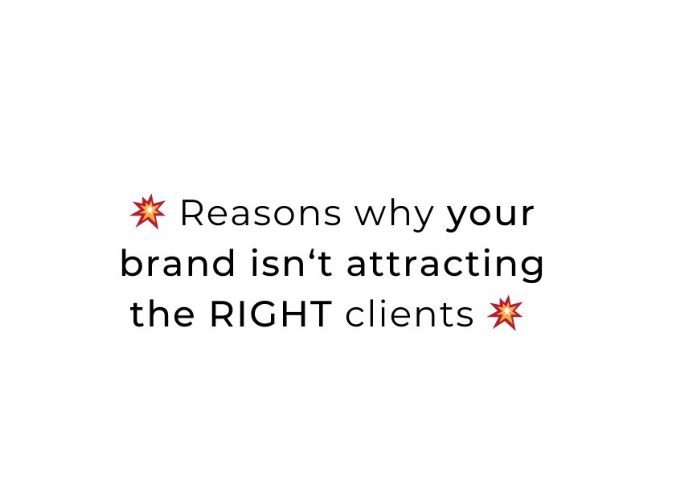 Reasons Why You’re Brand Isn’t Attracting The Right Clients!